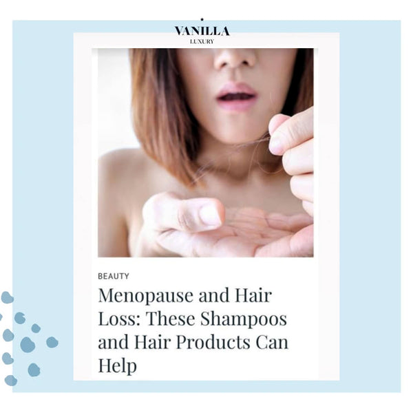 Menopause and Hair Loss: These Shampoos and Hair Products Can Help - By Vanilla Luxury