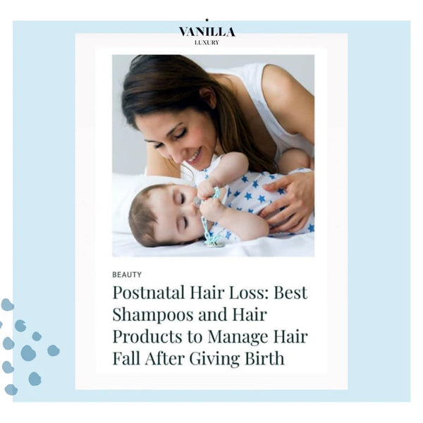 Postnatal Hair Loss: Best Shampoos and Hair Products to Manage Hair Fall After Giving Birth - By Vanilla Luxury