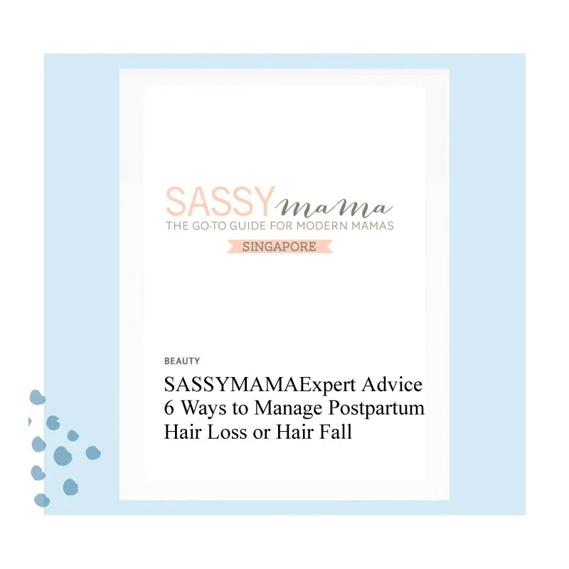 SASSYMAMA - Expert Advice: 6 Ways to Manage Postpartum Hair Loss or Hair Fall in Singapore - SMiB 스미브