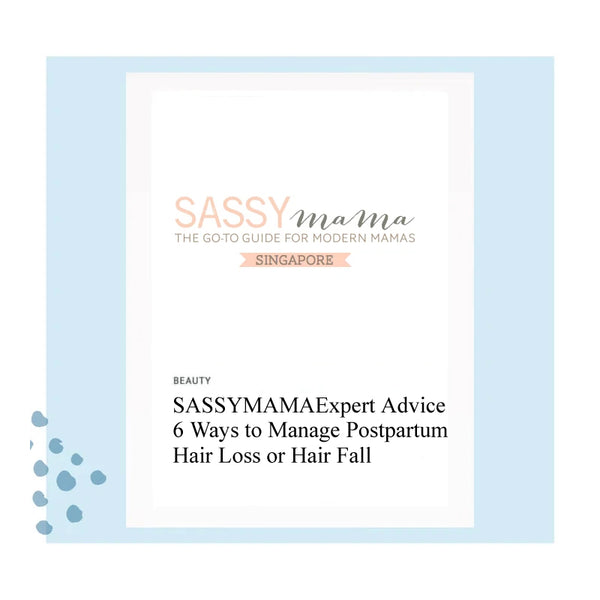 SASSYMAMA - Expert Advice: 6 Ways to Manage Postpartum Hair Loss or Hair Fall in Singapore