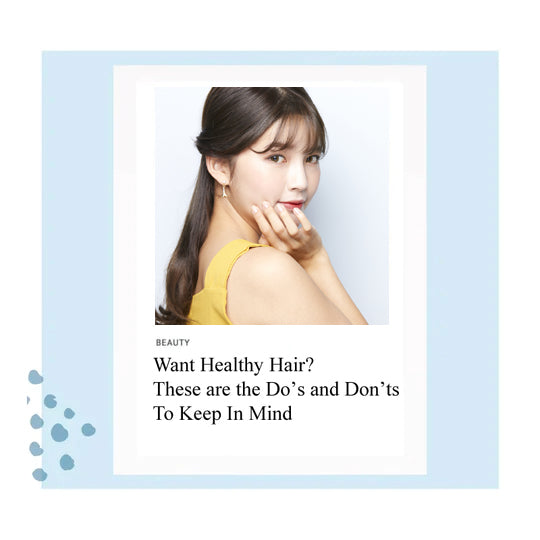 Want Healthy Hair? These are the Do’s and Don’ts To Keep In Mind - SMiB 스미브